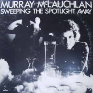 Murray McLauchlan - Sweeping The Spotlight Away - LP - Vinyl - LP