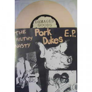 Pork Dukes - Filthy Nasty E.P. - 7 - Vinyl - 7"