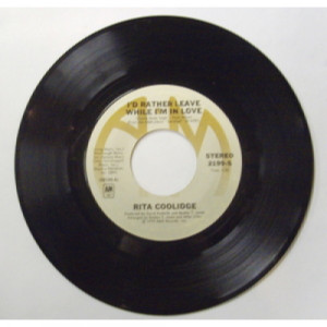 Rita Coolidge - I'd Rather Leave While I'm In Love - 7 - Vinyl - 7"