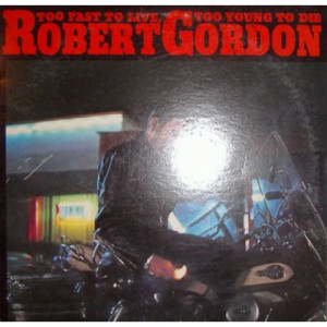 Robert Gordon - Too Fast To Live, Too Young To Die - LP - Vinyl - LP