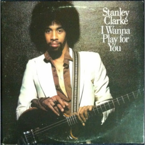 Stanley Clarke - I Wanna Play For You - LP - Vinyl - LP
