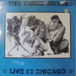 Three Johns - Live In Chicago - LP - Vinyl - LP