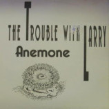 Trouble With Larry - Anemone - 7