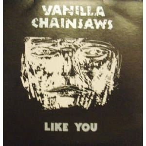 Vanilla Chainsaws - Like You - 7 - Vinyl - 7"