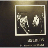 Weirdos - It Means Nothing - 7