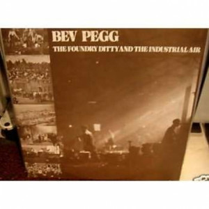 Bev Pegg - The Foundry Ditty And The Industrial Air - Vinyl - LP