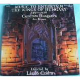 Camerata Hungarica / Laszlo Czidra - Music To Entertain The Kings Of Hungary 1490-1526