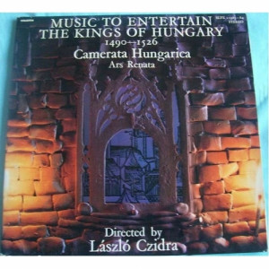 Camerata Hungarica / Laszlo Czidra - Music To Entertain The Kings Of Hungary 1490-1526 - Vinyl - 2 x LP