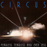 Circus - Fearless Tearless And Even Less
