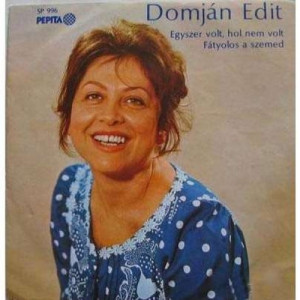 Domjan Edit - Egyszer Volt, Hol Nem Volt / Fatyolos A Szemed - Vinyl - 7'' PS