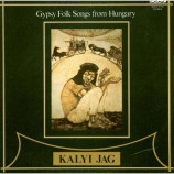 Kalyi Jag - Fekete Tuz = Black Fire - Gypsy Folk Songs From Hungary