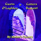 Gavin O'Loghlen & Cotters Bequest - My Mother's Country