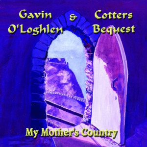 Gavin O'Loghlen & Cotters Bequest - My Mother's Country - CD - Album