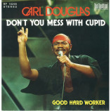 Carl Dougles - Don´t you mess with cupid / Good Hard Worker 