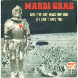 Mardi Gras - Girl I've Got News For You / If I Can't Have You