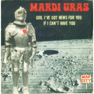 Mardi Gras - Girl I've Got News For You / If I Can't Have You - Vinyl - 7'' PS