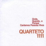 Quarteto 1111 - Onde, Quando, Como, Porquê Cantamos Pessoas Vivas
