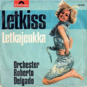 Roberto Delgado & His Orchestra - Letkiss / Letkajenkka - Vinyl - 7'' PS