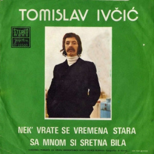 Tomislav Ivcic - Nek' Vrate Se Vremena Stara / Sa Mnom Si Sretna Bila - Vinyl - 7'' PS