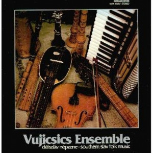 Vujicsics Ensemble - Delszlav Nepzene - Southern Slav Folk Music - Vinyl - LP Gatefold