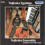 Vujicsics Ensemble - Southern Slav Folk Music