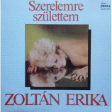 Zoltan Erika - Szerelemre Szulettem