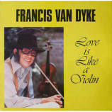 Francis Van Dyke - Love Is LikevA Violin