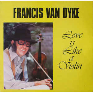 Francis Van Dyke - Love Is LikevA Violin - Vinyl - LP