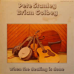 Pete Stanley, Brian Golbey - When The Dealing Is Done - Vinyl - LP