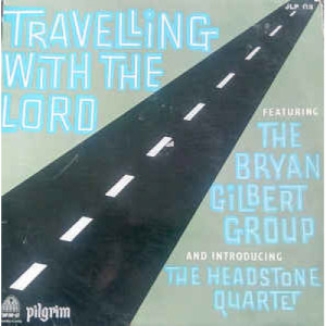 The Bryan Gilbert Group Inc The Headstone Vocal Qu - Travelling With The Lord - Vinyl - LP