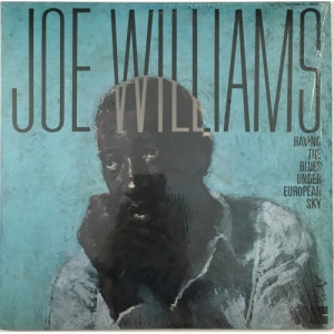 Joe Williams - Having The Blues Under European Sky - Vinyl - LP