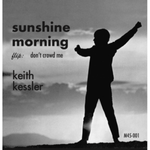 Keith Kessler - Sunshine Morning / Don't Crowd Me - 7 - Vinyl - 7"